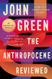 John Green: The Anthropocene Reviewed — Essays on a human-centered planet